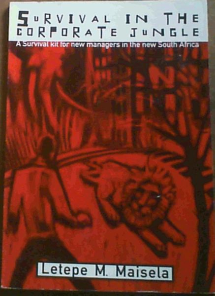 Survival in the Corporate Jungle - A Survival Kit for new managers in the new South Africa