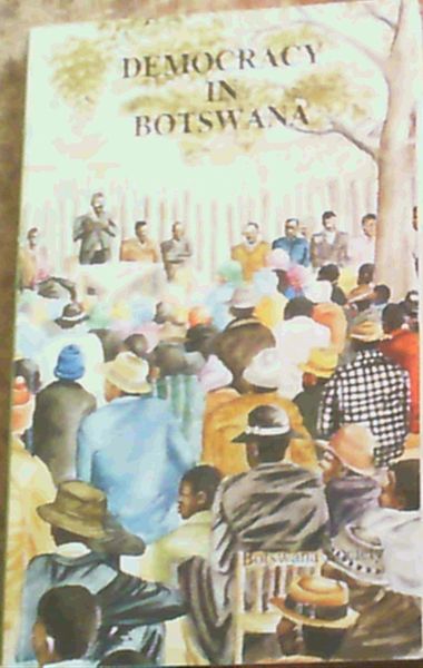 Democracy in Botswana: Proceedings of a Symposium held in Gabarone, 1 - 5 August 1988