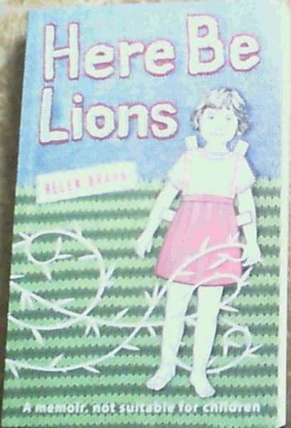 Here Be Lions: A Memoir, Not Suitable for Children