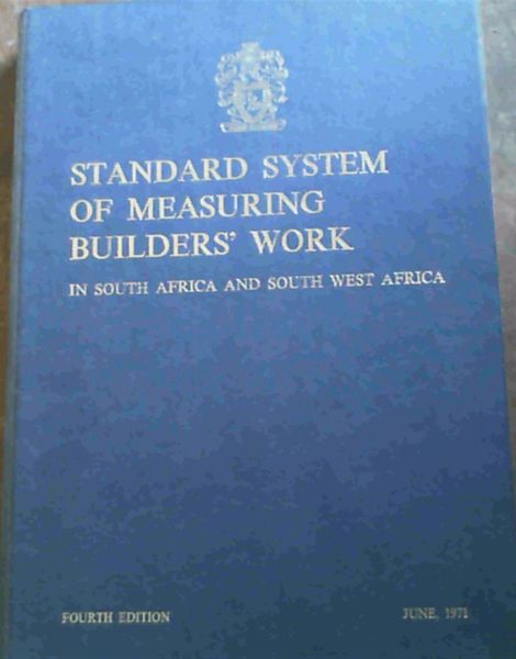 Standard System of Measuring Builders' Work in South Africa and South West Africa/ Standaardstelsel vir die opname fan Bouerswerk in Suid-Afrika en Suidwes-Afrika