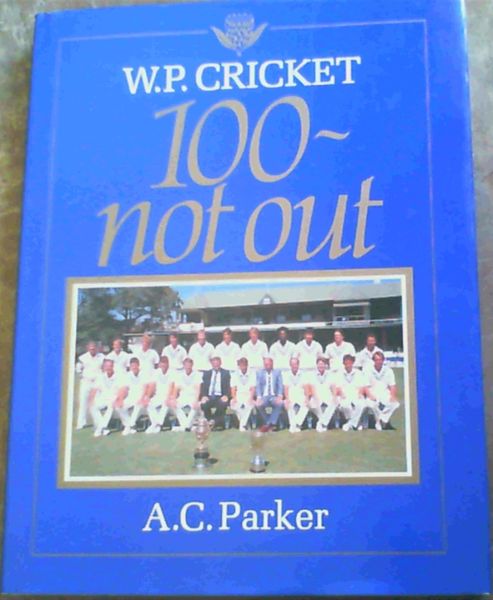 W.P. CRICKET 100 NOT OUT.