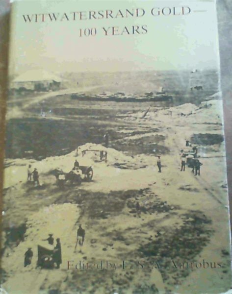 Witwatersrand Gold -- 100 years: A review of the discovery and development of the Witwatersrand Goldfield as seen from the geological viewpoint