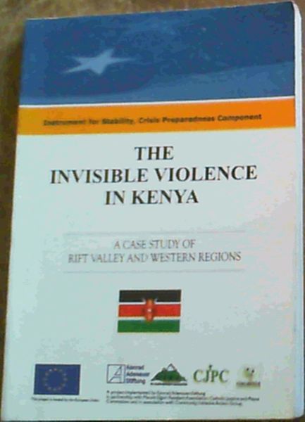 The Invisible Violence In Kenya; A Case Study Of Rift Valley & Western Regions