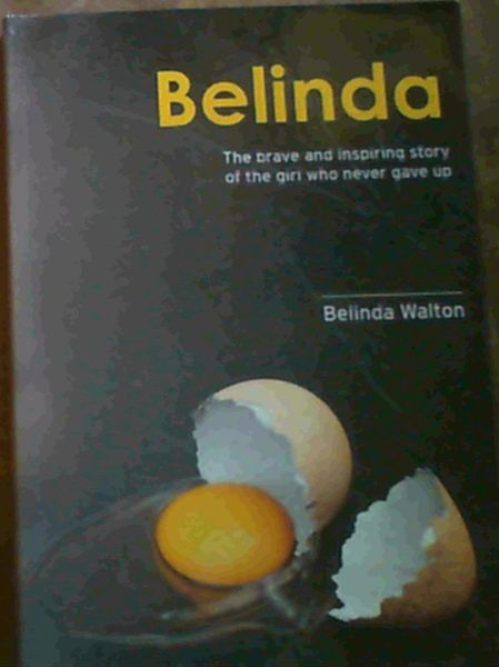 Belinda; The brave and inspiring story of the girl who never gave up