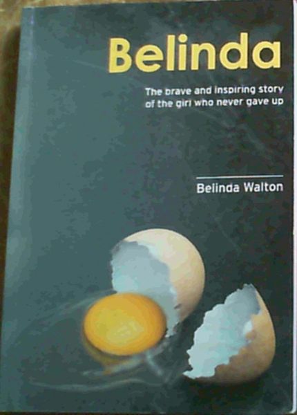 Belinda : The Brave And Inspiring Story Of The girl Who Never Gave Up