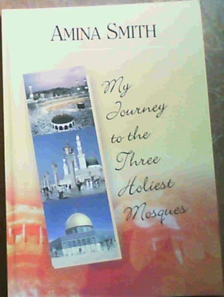 Image for My Journey to the Three Holiest Mosques My Journey to the Three Holiest Mosques