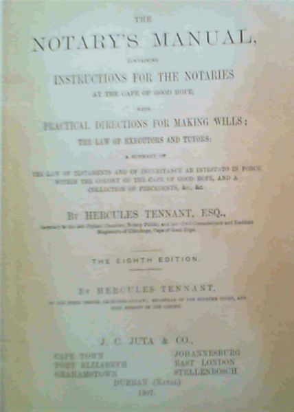 The Notary's Manual containing Instructions for the Notaries at the Cape of Good Hope &c &c.