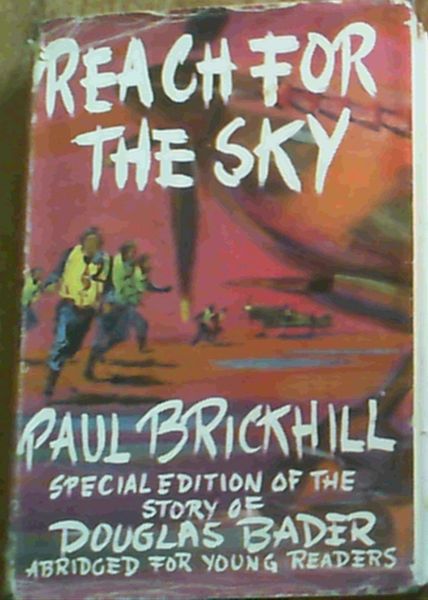Reach for the Sky : The Story of Douglas Bader