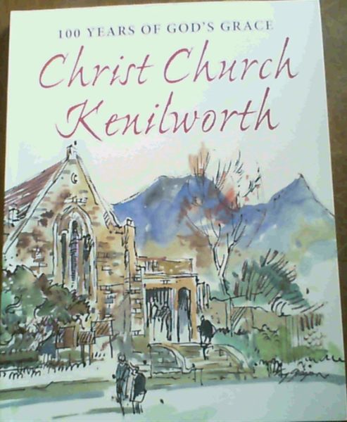 Christ Church Kenilworth : 100 Years of God's Grace