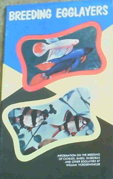 Breeding Egglayers - An Instructive Booklet for Beginning Aquarists: Information on the breedling of Cichlids, Barbs, Rasboras and other Egglayers