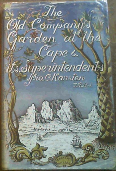 The Old Company's Garden at the Cape and its Superintendents - involving an Historical Account of Early Cape Botany