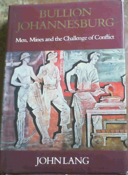 Bullion Johannesburg: Men, mines, and the challenge of conflict