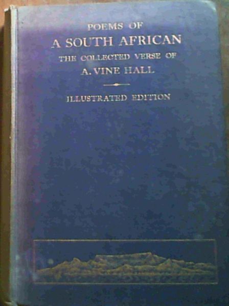 Poems of a South African - the collected verse of Arthur Vine Hall