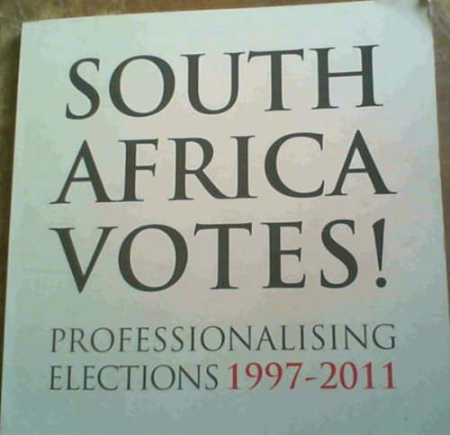 South Africa Votes! Professionalising Elections 1997 - 2011