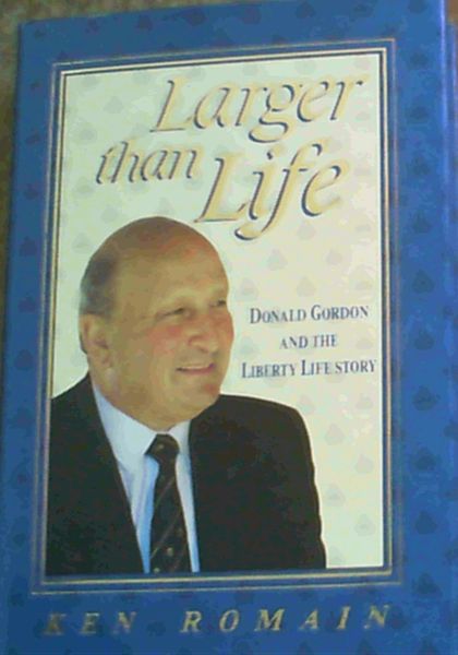 Larger Than Life: Donald Gordon and the Liberty Life story