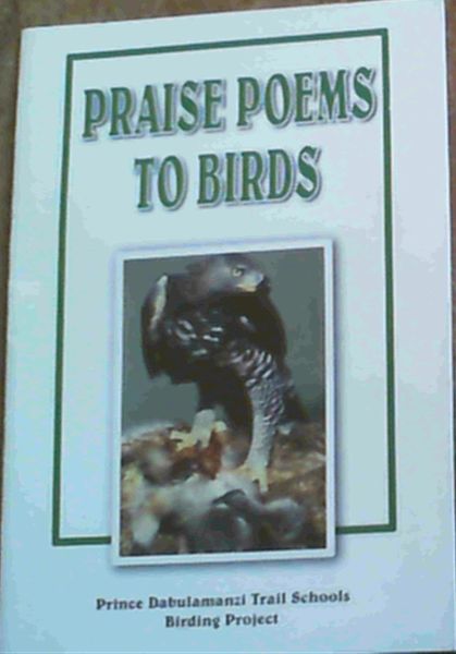 Praise Poems To Birds; Prince Dabulamanzi Trail Schools Birding Project
