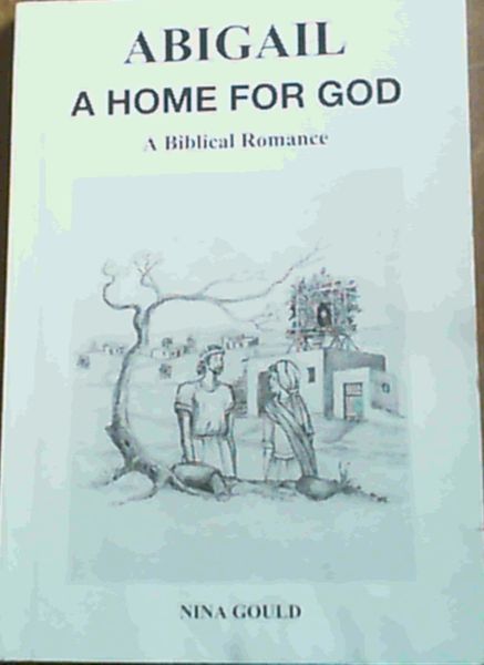 Abigail , A Home for God : A Biblical Romance