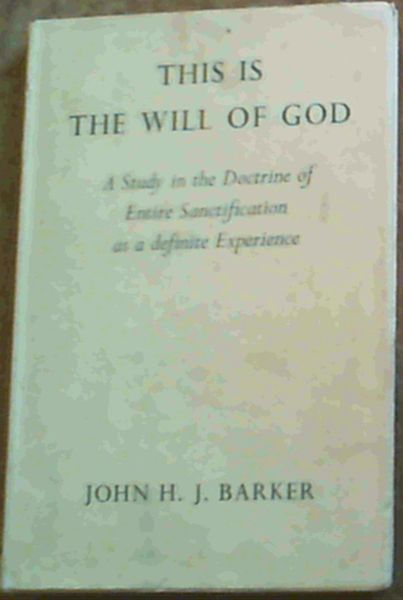 This Is The Will Of God; A Study in the Doctrine of Entire Sanctification as a definite Experience