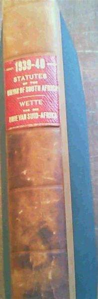 Statutes of the Union of South Africa 1939-40 with table of Alphabetical contents and Table of Laws etc., Repealed or Amended by these Statutes/ Wette van die Unie van Suid-Afrika 1939-40 met Alfabetiese Tabel van Inhoud en Tabel van Wette ens., deur hierdie Wette herroep of gewysig