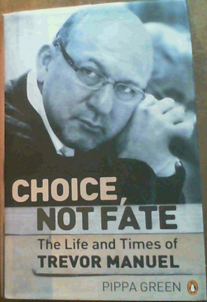 Choice, Not Fate: The Life and Times of Trevor Manuel