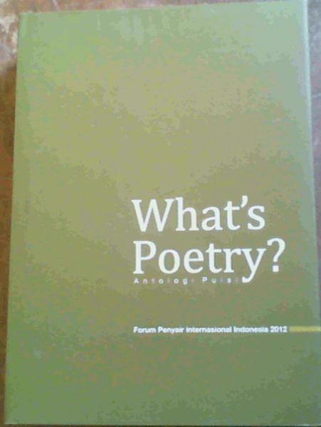 What's Poetry Antologi Puisi - Forum Penyair Internasional Indonesia 2012