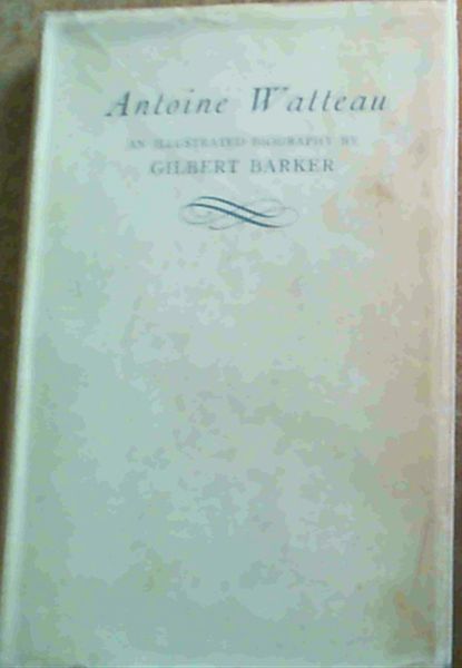 Antoine Watteau : An Illustrated Biography