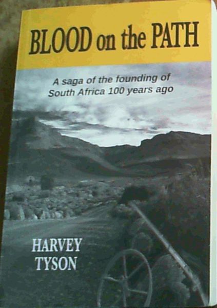 Blood on the Path: A Saga of the Founding of South Africa 100 Years Ago