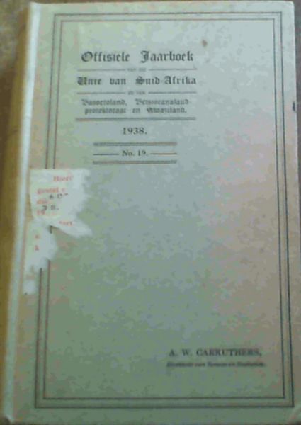 Offisiele Jaarboek van die Unie van Suid-Africa en van Basoetoland, Betsjoeanaland-protektoraat en Swaziland No 19 1938
