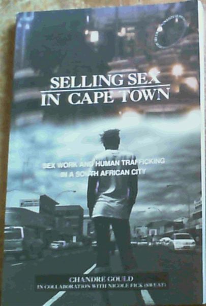 Selling Sex in Cape Town: Sex Work and Human Trafficking in a South African City