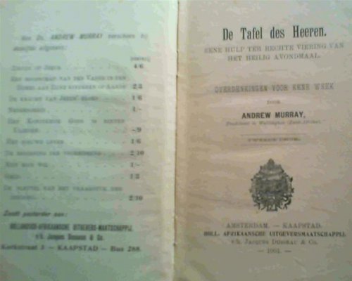 De Tafel des Heeren - eene hulp ter rechte viering van het Heilig Avondmaal - overdenkingen voor eene week door Andrew Murray predikant te Wellington (Zuid-Afrika).