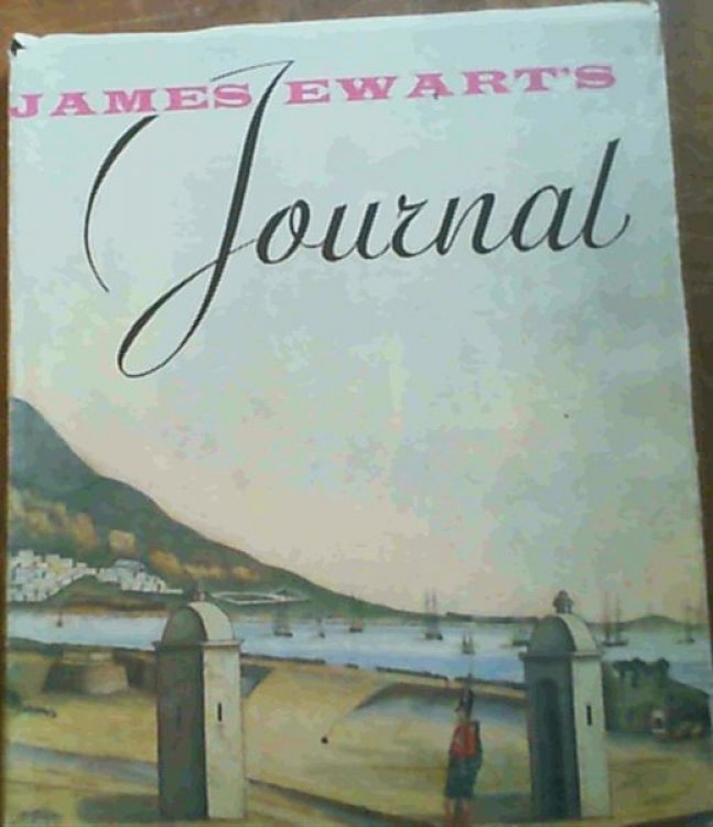 James Ewart's Journal Covering his stay at the Cape of Good Hope (1811 - 1814) & His part in the Expedition to Florida and New Orleans (1814 - 1815)
