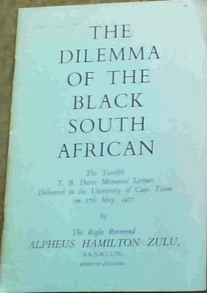 The Dilemma Of The Black South African; The Twelfth T. B. Davie Memorial Lecture Delivered in the University of Cape Town on 17th May 1972