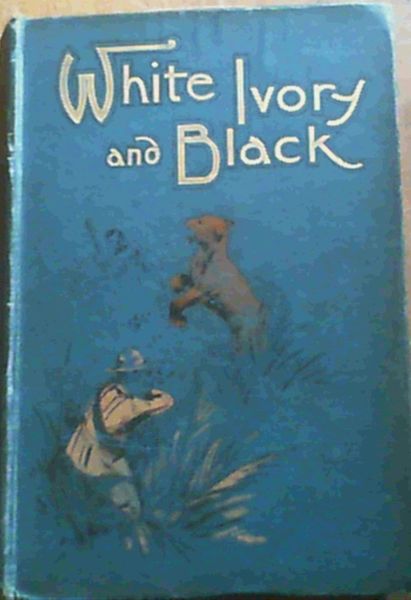 White Ivory & Black; A Tale of the Zambesi Basin