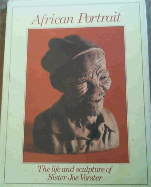African portrait: The life and sculpture of Sister Joe Vorster
