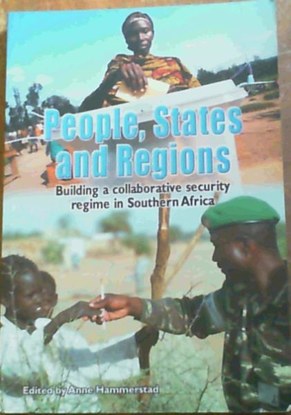 Image for People, States and Regions : Building a Collaborative Security Regime in Southern Africa People, States and Regions : Building a Collaborative Security Regime in Southern Africa