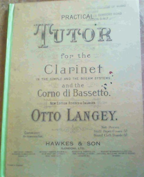 Practical Tutor for the Clarinet In The Simple & The Boehm Systems & The Corno di Bassetto