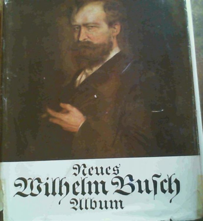 Neues Wilhelm Busch Album: Sammlung lustiger Bildergeschichten mit 1500 Bildern. Heiteres und Ernstes aus seiner Lebenswertstatt