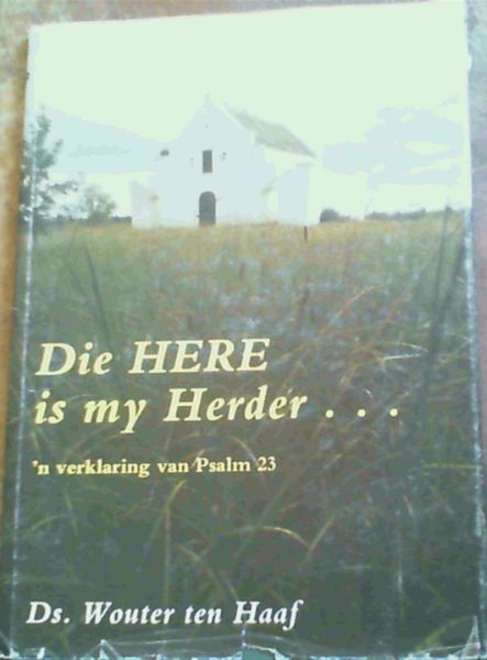 Die Here is my Herder. : 'n verklaring van Psalm 23