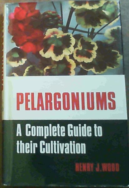 Pelargoniums - A complete guide to their cultivation