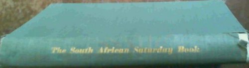 The South African Saturday Book; A Treasury of Writing & Pictures of South Africa