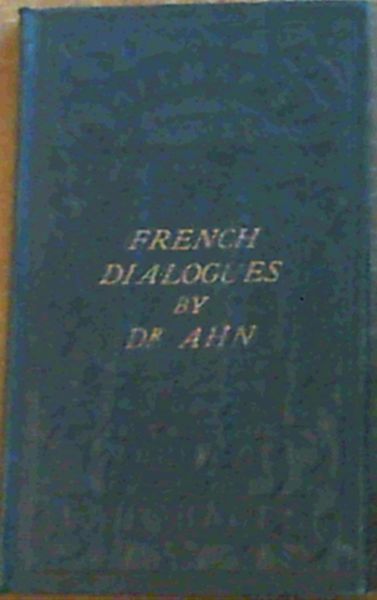 A Hand-Book of French Conversation . New Edition Adapted to the Use of English Scholars with considerable additions and improvements; to which is added Conversations on the Geography of France, and the manners and customes The French