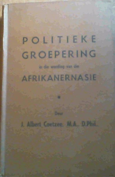 Politieke Groepering in die Wording van die Afrikanernasie
