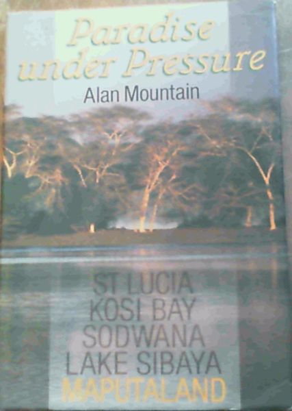 Paradise under pressure: St. Lucia, Kosi Bay, Sodwana, Lake Sibaya, Maputaland