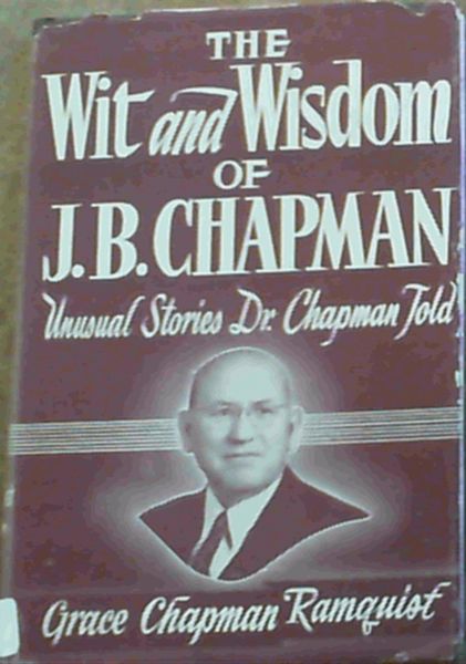 The Wit & Wisdom Of J. B. Chapman; Unusual Stories Dr. Chapman Told
