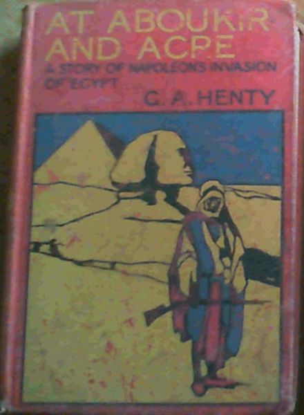 At Aboukir and Acre : A Story of Napoleon's invasion of Egypt