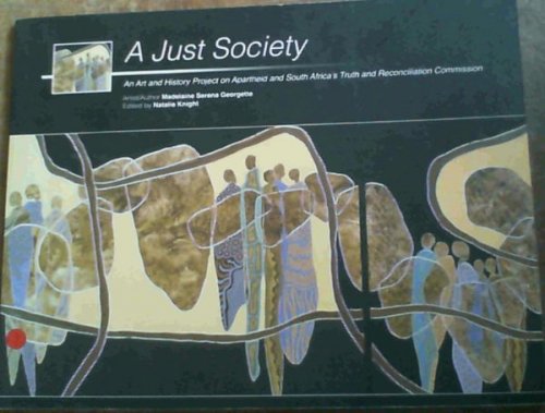 A Just Society - An Art and History Project on Apartheid and South Africa's Truth and Reconciliation Commission
