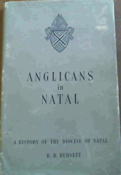 Anglicans in Natal; A History Of The Diocese Of Natal