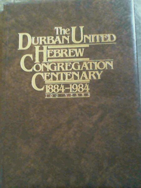 The Durban United Hebrew Congregation Centenary 1884 - 1984 - 100 Years