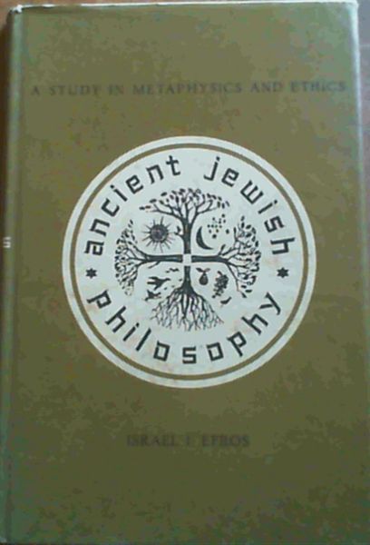 Ancient Jewish Philosophy : A Study in Metaphysics and Ethics