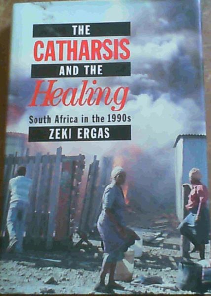 The Catharsis and the Healing: South Africa in the 1990s